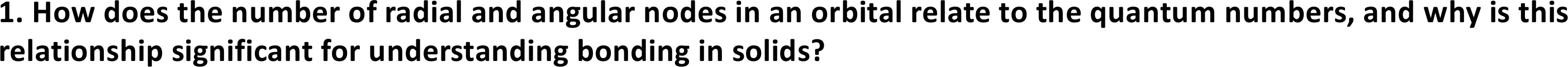 Question asking how the number of radial and angular nodes relates to the quantum numbers and why that matters for bonding in solids, then its worked answer.