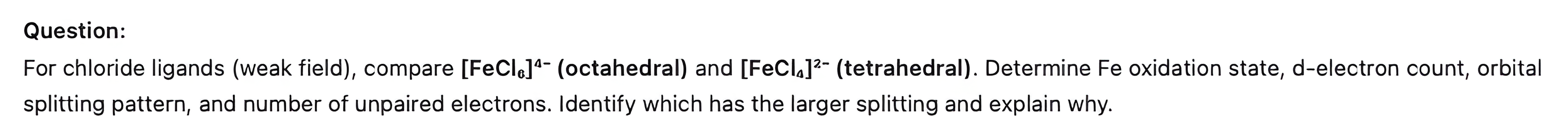 Question comparing FeCl6 4- octahedral and FeCl4 2- tetrahedral for oxidation state, d-electron count, splitting pattern, and unpaired electrons, then the worked answer.