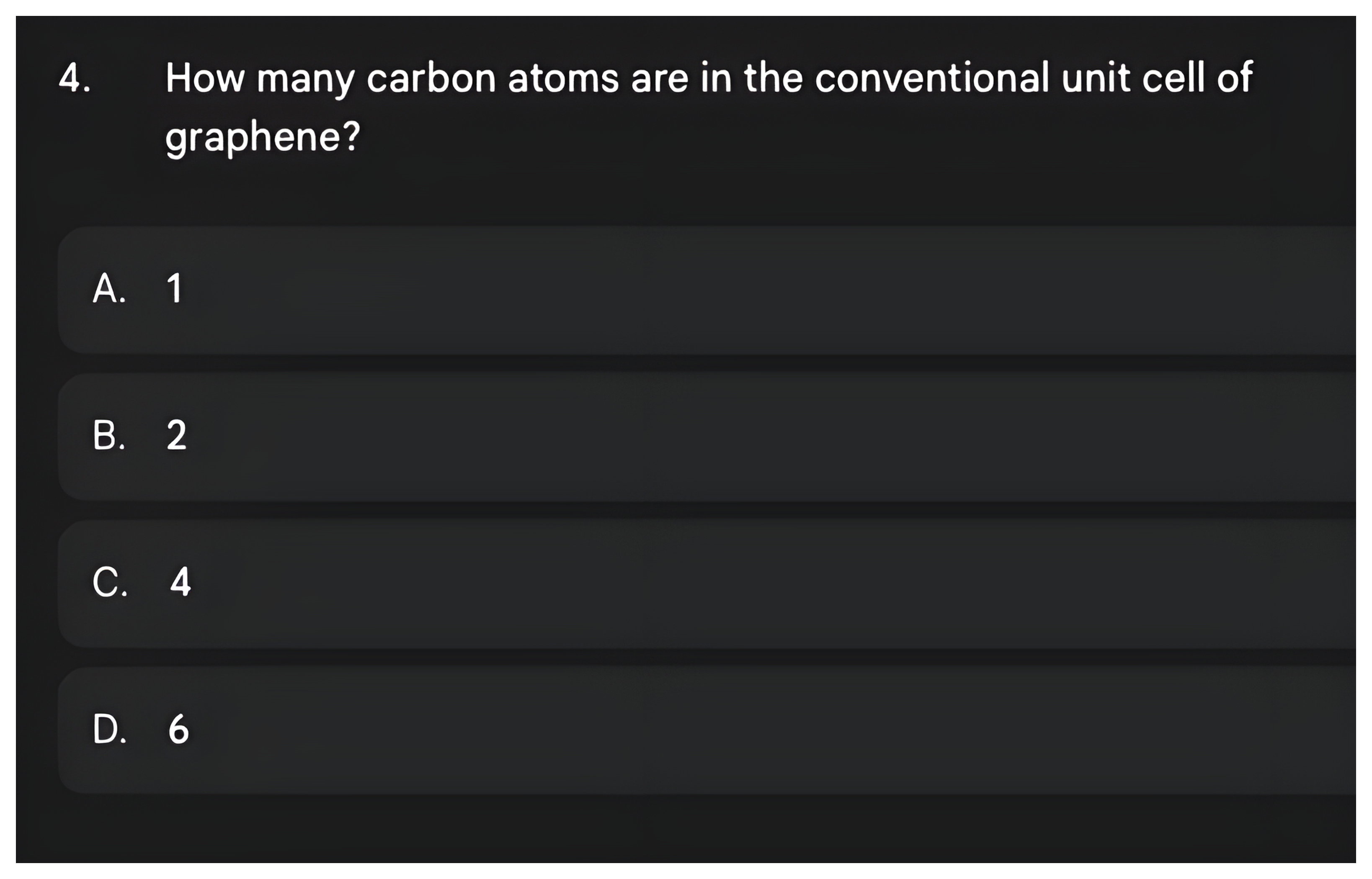 Question 4 asking how many carbon atoms are in the conventional unit cell of graphene, then its answer: two.